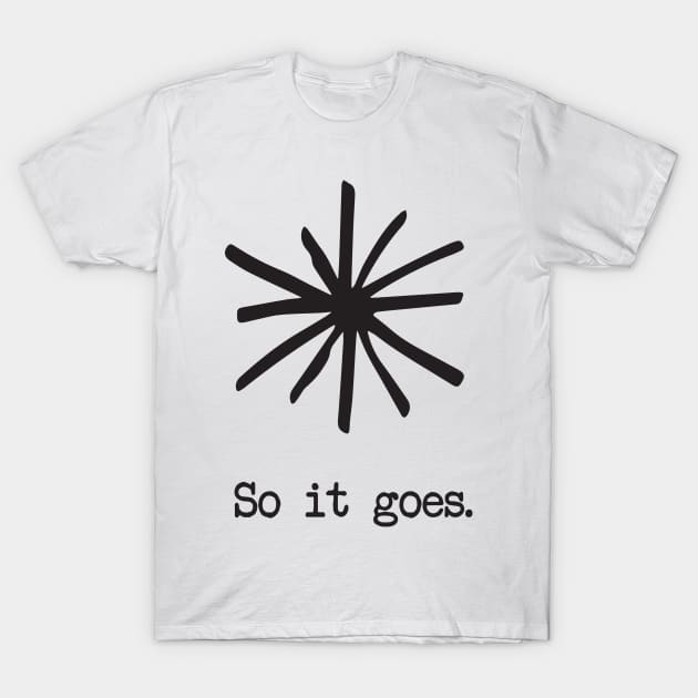 So it goes. T-Shirt by DankSpaghetti